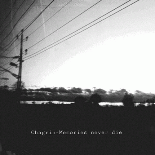 Chagrin (AUS) : Memories Never Die